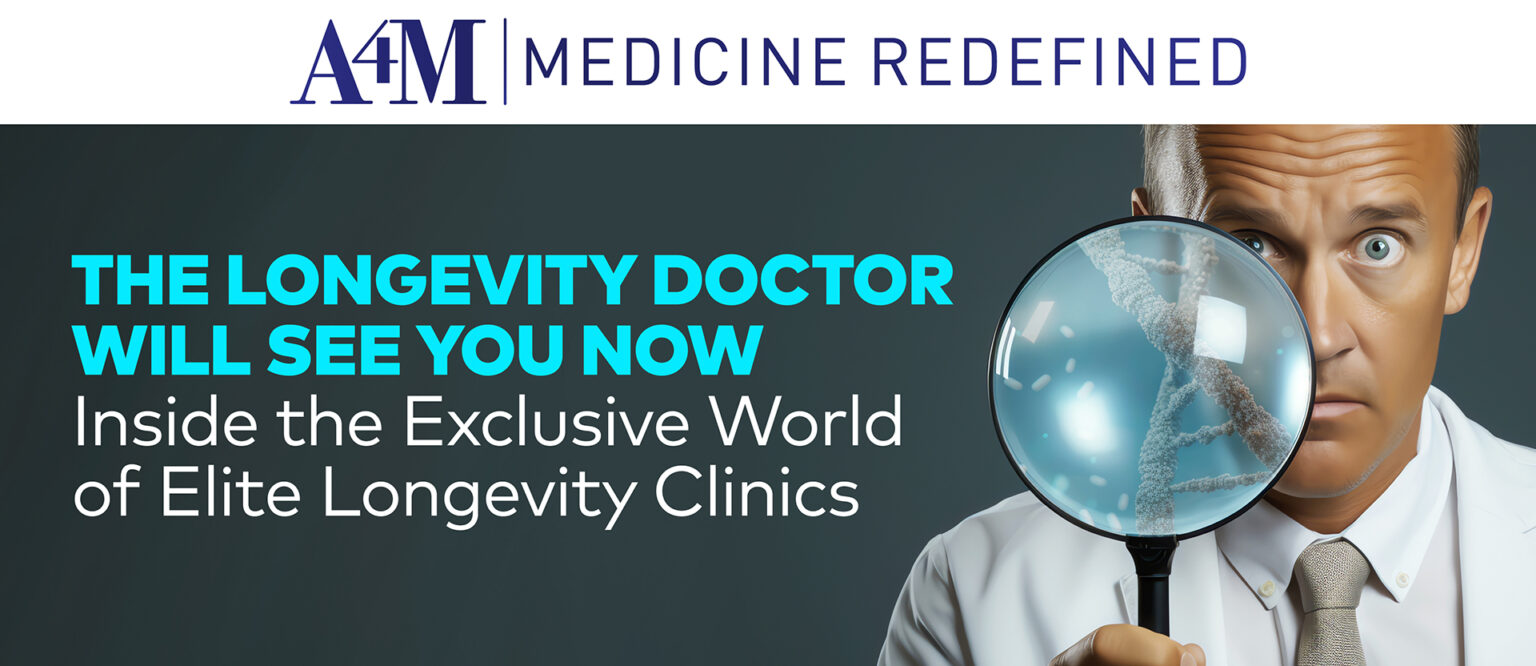 The Longevity Doctor Will See You Now • A4M Blog