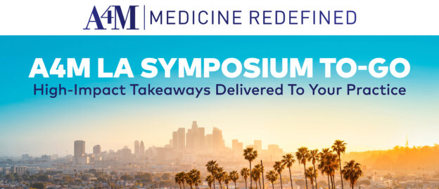 A4M LA Symposium To-Go: High-Impact Takeaways Delivered To Your Practice