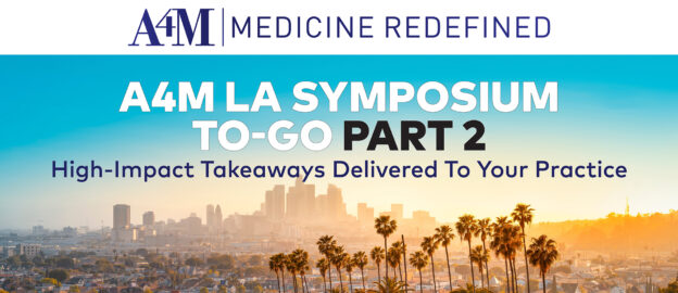 A4M LA Symposium To-Go PART 2: High-Impact Takeaways For Your Practice